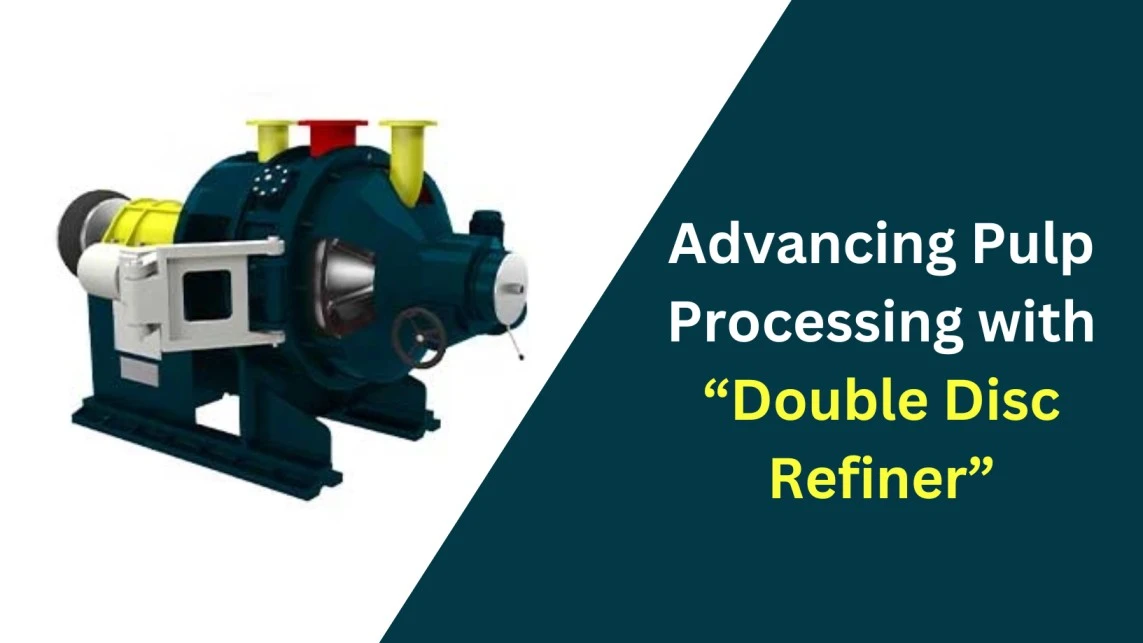 Advancing Pulp Processing with Double Disc Refiner