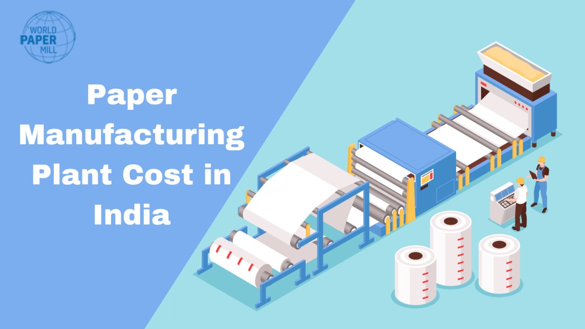 Paper Manufacturing Plant Cost in India