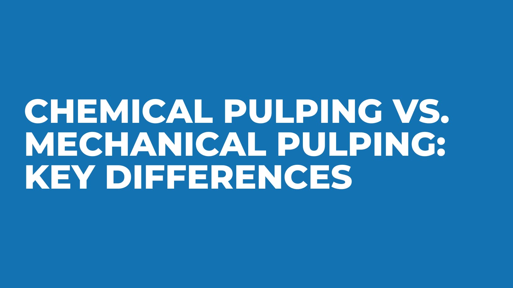 Chemical Pulping vs. Mechanical Pulping: Key Differences